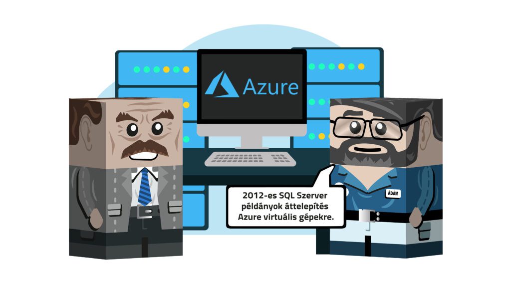 Egy irodai Azure virtuális gép előtt áll két figura Az IT-s azt mondja: 2012-es SQL Szerver példányok áttelepités Azure virtuális gépekre.