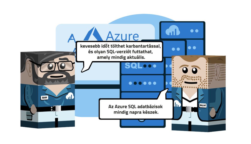 Két figura beszélget egy irodai IT háttér elött: Az egyik informatikus: kevesebb időt tölthet karbantartással, és olyan SQL-verziót futtathat amely mindig aktuális A másik informatikus válasza: Az Azure SOL adatbázisok mindig napra készek.